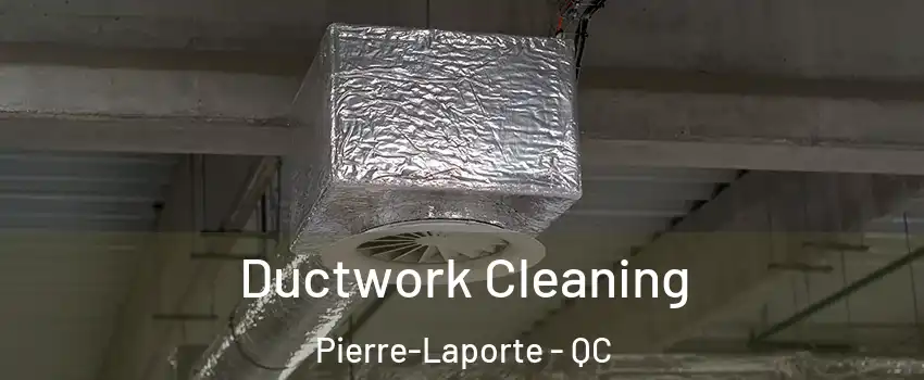  Ductwork Cleaning Pierre-Laporte - QC