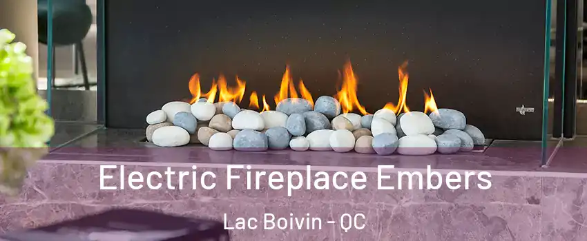  Electric Fireplace Embers Lac Boivin - QC