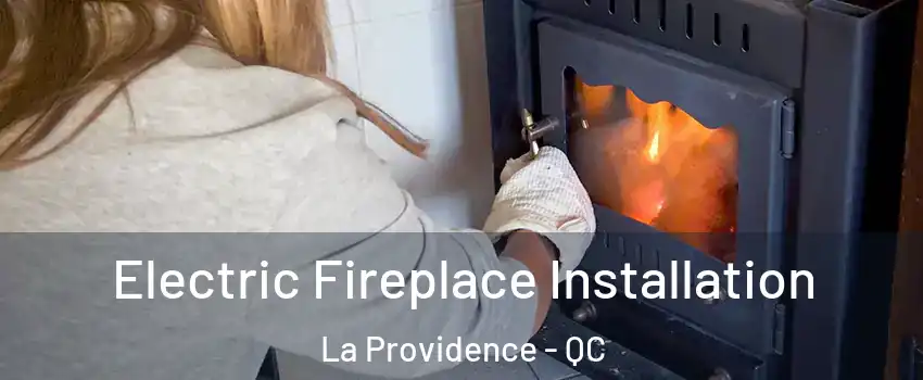  Electric Fireplace Installation La Providence - QC