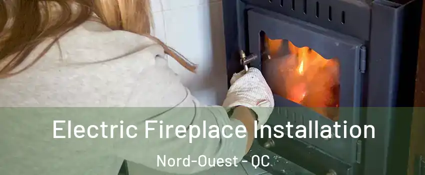  Electric Fireplace Installation Nord-Ouest - QC