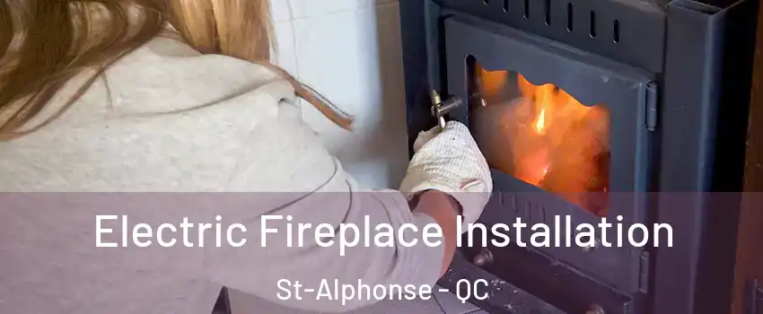  Electric Fireplace Installation St-Alphonse - QC