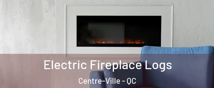  Electric Fireplace Logs Centre-Ville - QC