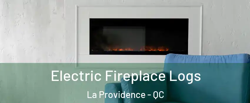  Electric Fireplace Logs La Providence - QC