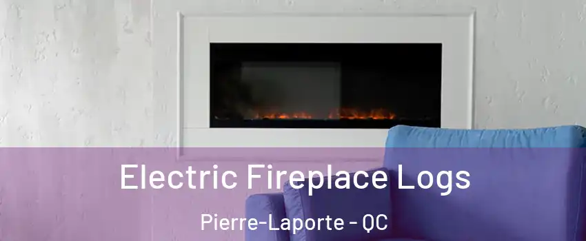  Electric Fireplace Logs Pierre-Laporte - QC