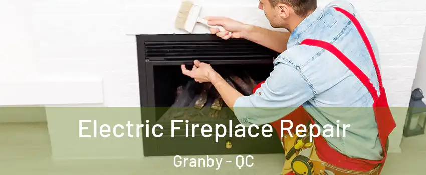  Electric Fireplace Repair Granby - QC