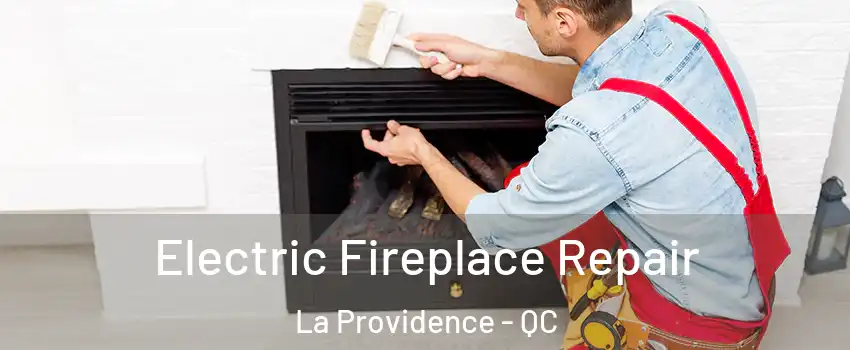  Electric Fireplace Repair La Providence - QC