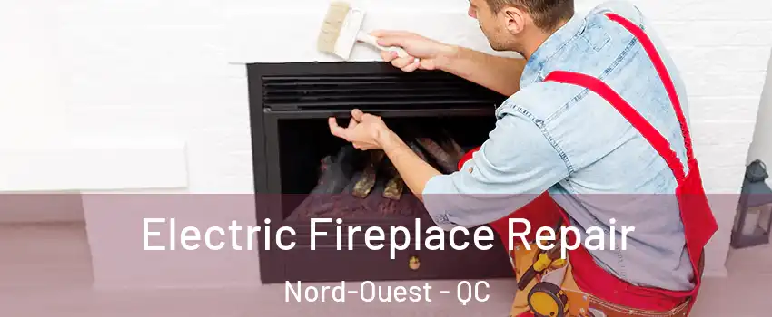  Electric Fireplace Repair Nord-Ouest - QC
