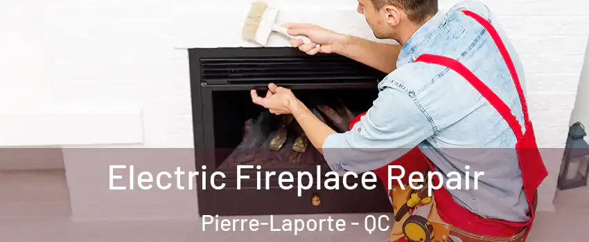  Electric Fireplace Repair Pierre-Laporte - QC