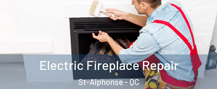  Electric Fireplace Repair St-Alphonse - QC