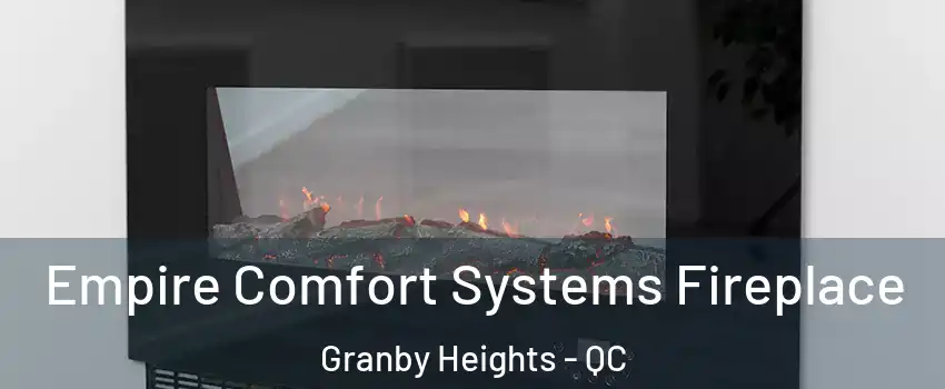 Empire Comfort Systems Fireplace Granby Heights - QC