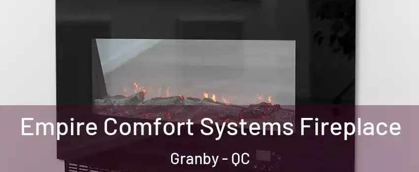 Empire Comfort Systems Fireplace Granby - QC