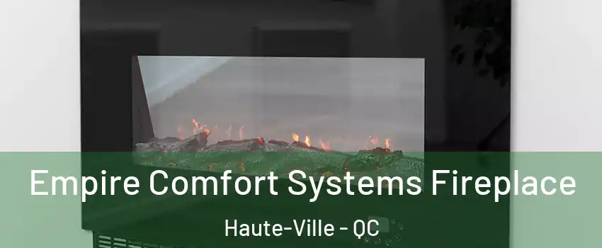 Empire Comfort Systems Fireplace Haute-Ville - QC