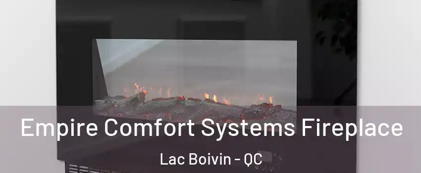 Empire Comfort Systems Fireplace Lac Boivin - QC