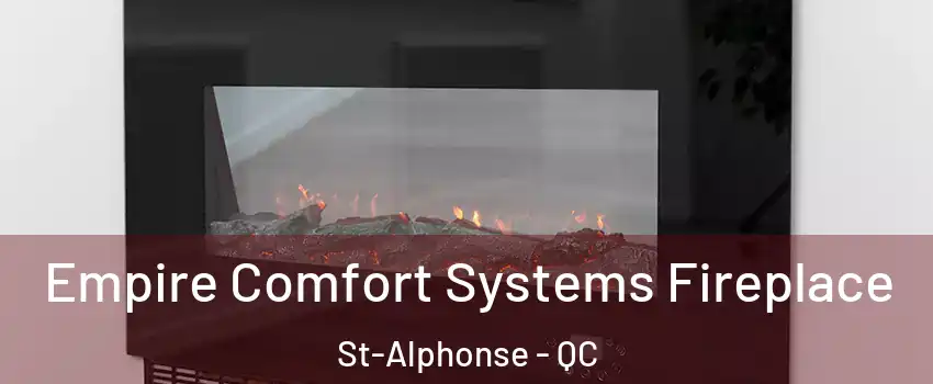 Empire Comfort Systems Fireplace St-Alphonse - QC