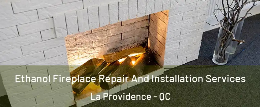  Ethanol Fireplace Repair And Installation Services La Providence - QC