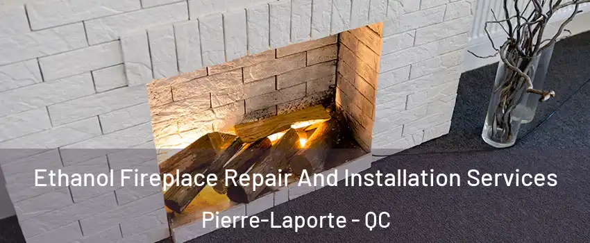  Ethanol Fireplace Repair And Installation Services Pierre-Laporte - QC