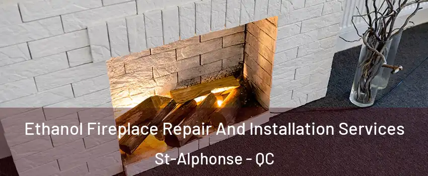  Ethanol Fireplace Repair And Installation Services St-Alphonse - QC