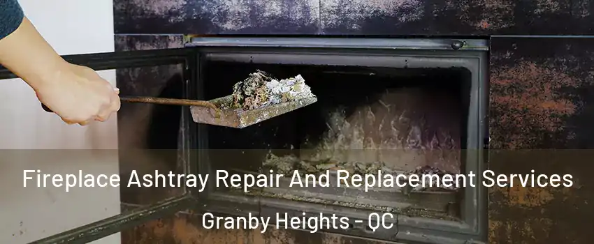  Fireplace Ashtray Repair And Replacement Services Granby Heights - QC