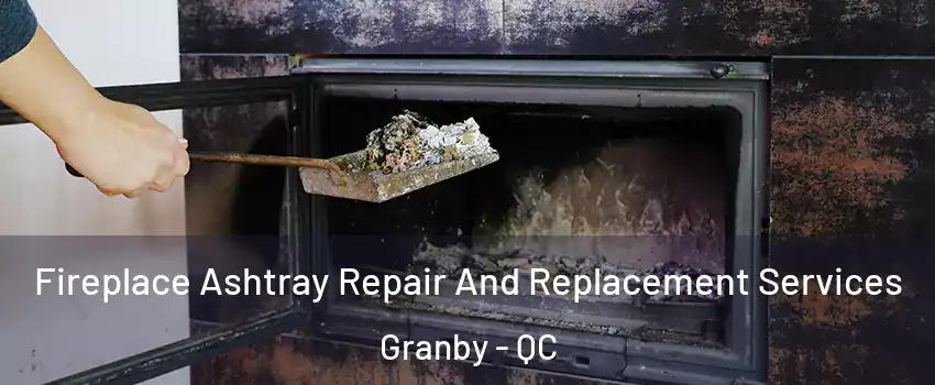  Fireplace Ashtray Repair And Replacement Services Granby - QC