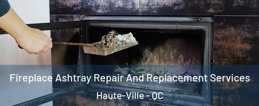  Fireplace Ashtray Repair And Replacement Services Haute-Ville - QC