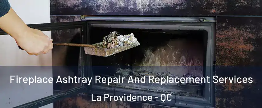  Fireplace Ashtray Repair And Replacement Services La Providence - QC