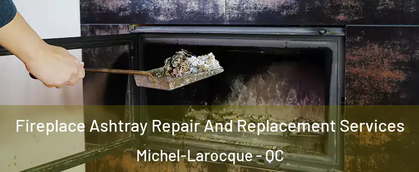 Fireplace Ashtray Repair And Replacement Services Michel-Larocque - QC