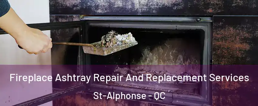  Fireplace Ashtray Repair And Replacement Services St-Alphonse - QC