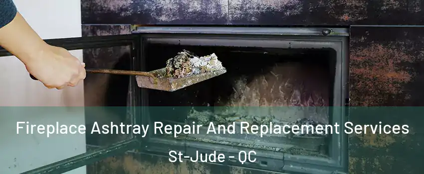 Fireplace Ashtray Repair And Replacement Services St-Jude - QC