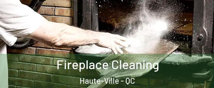  Fireplace Cleaning Haute-Ville - QC