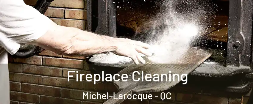  Fireplace Cleaning Michel-Larocque - QC