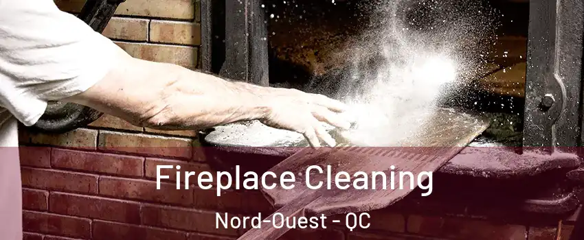 Fireplace Cleaning Nord-Ouest - QC