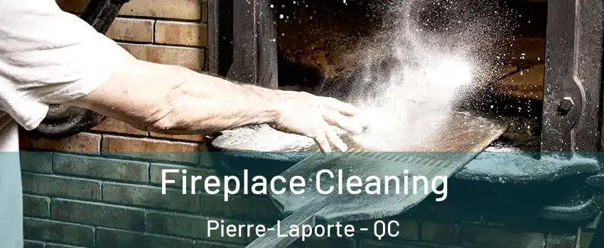  Fireplace Cleaning Pierre-Laporte - QC