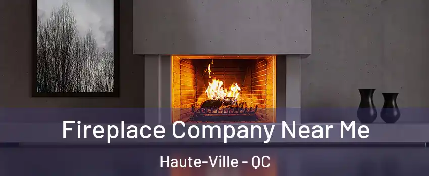 Fireplace Company Near Me Haute-Ville - QC