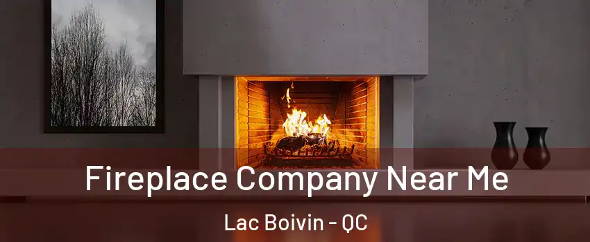  Fireplace Company Near Me Lac Boivin - QC