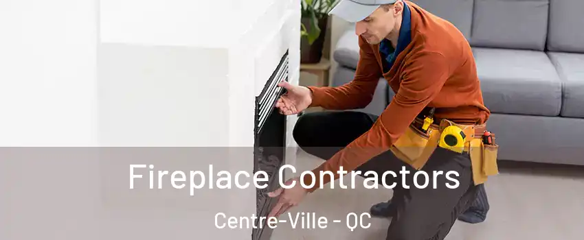 Fireplace Contractors Centre-Ville - QC