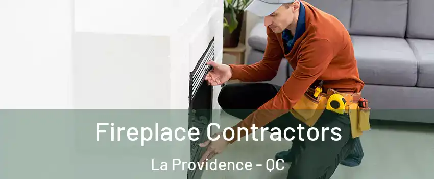 Fireplace Contractors La Providence - QC