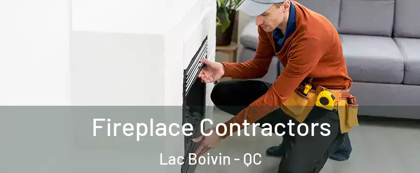  Fireplace Contractors Lac Boivin - QC