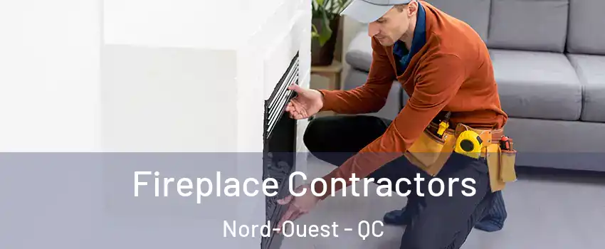  Fireplace Contractors Nord-Ouest - QC