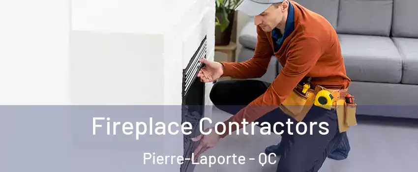 Fireplace Contractors Pierre-Laporte - QC