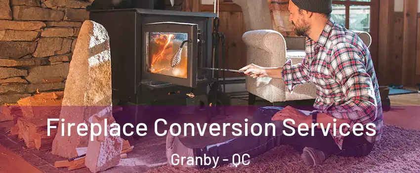 Fireplace Conversion Services Granby - QC