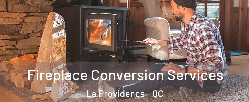 Fireplace Conversion Services La Providence - QC