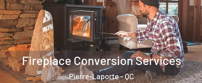  Fireplace Conversion Services Pierre-Laporte - QC