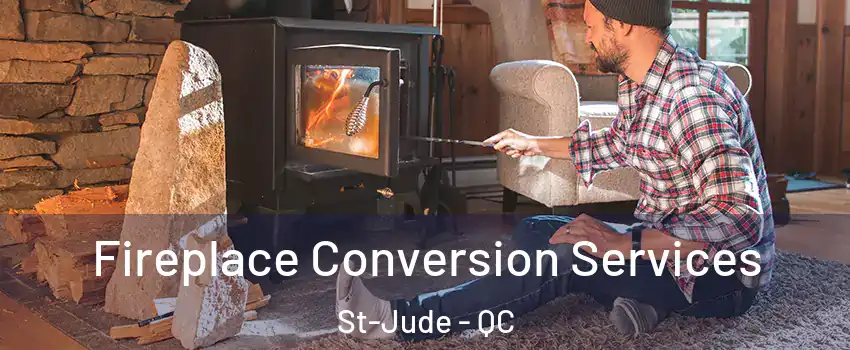  Fireplace Conversion Services St-Jude - QC