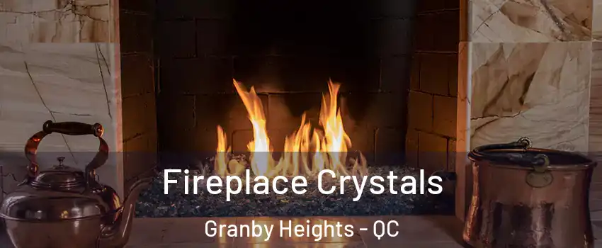  Fireplace Crystals Granby Heights - QC