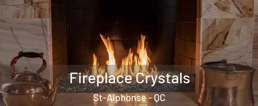  Fireplace Crystals St-Alphonse - QC