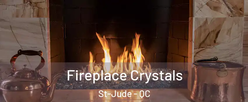  Fireplace Crystals St-Jude - QC