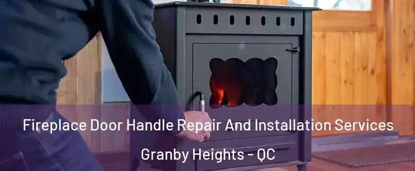  Fireplace Door Handle Repair And Installation Services Granby Heights - QC