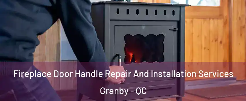  Fireplace Door Handle Repair And Installation Services Granby - QC