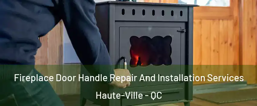  Fireplace Door Handle Repair And Installation Services Haute-Ville - QC