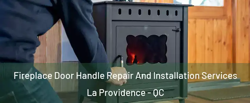  Fireplace Door Handle Repair And Installation Services La Providence - QC